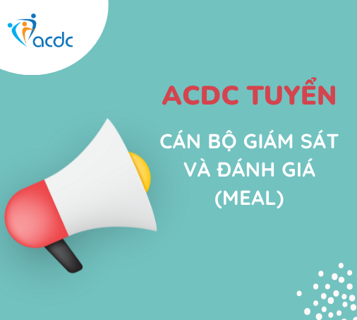 ACDC tuyển cán bộ giám sát và đánh giá (Meal)