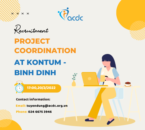 ACDC is recruiting Project Coordinators in Kon Tum and Binh Dinh